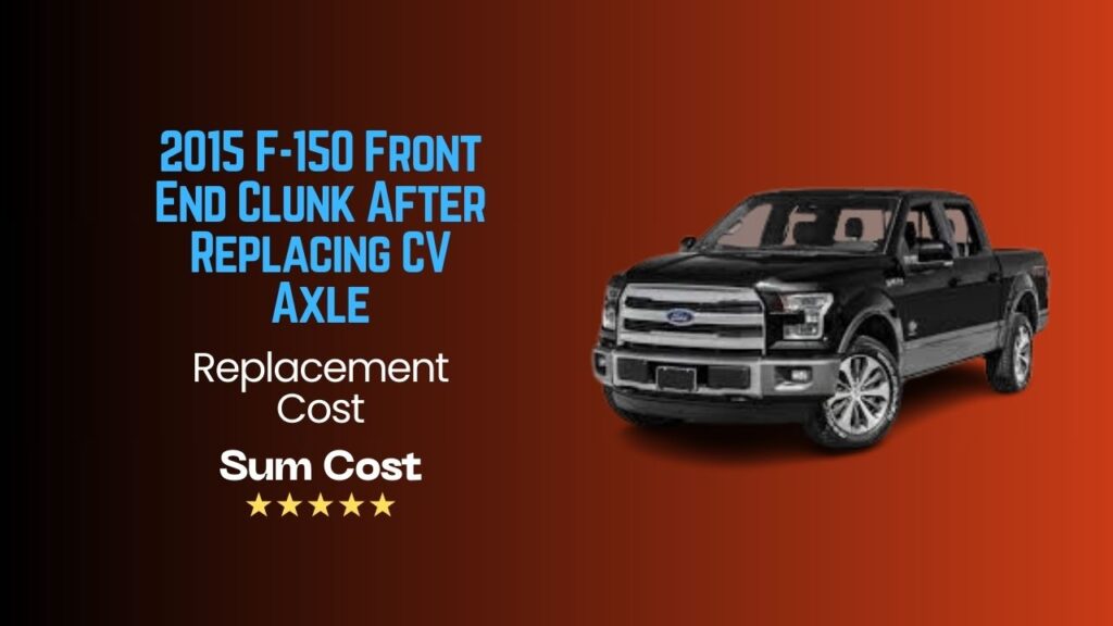 2015 F-150 Front End Clunk After Replacing CV Axle